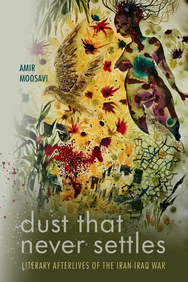 Cover art for Amir Moosavi's book, “Dust That Never Settles: Literary Afterlives of the Iran-Iraq War.” Moosavi gave a talk about the book on March 25.
